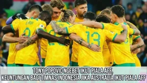 Australia Mungkin Ikut AFF Championship 2026: Apa Dampaknya bagi Timnas Indonesia?