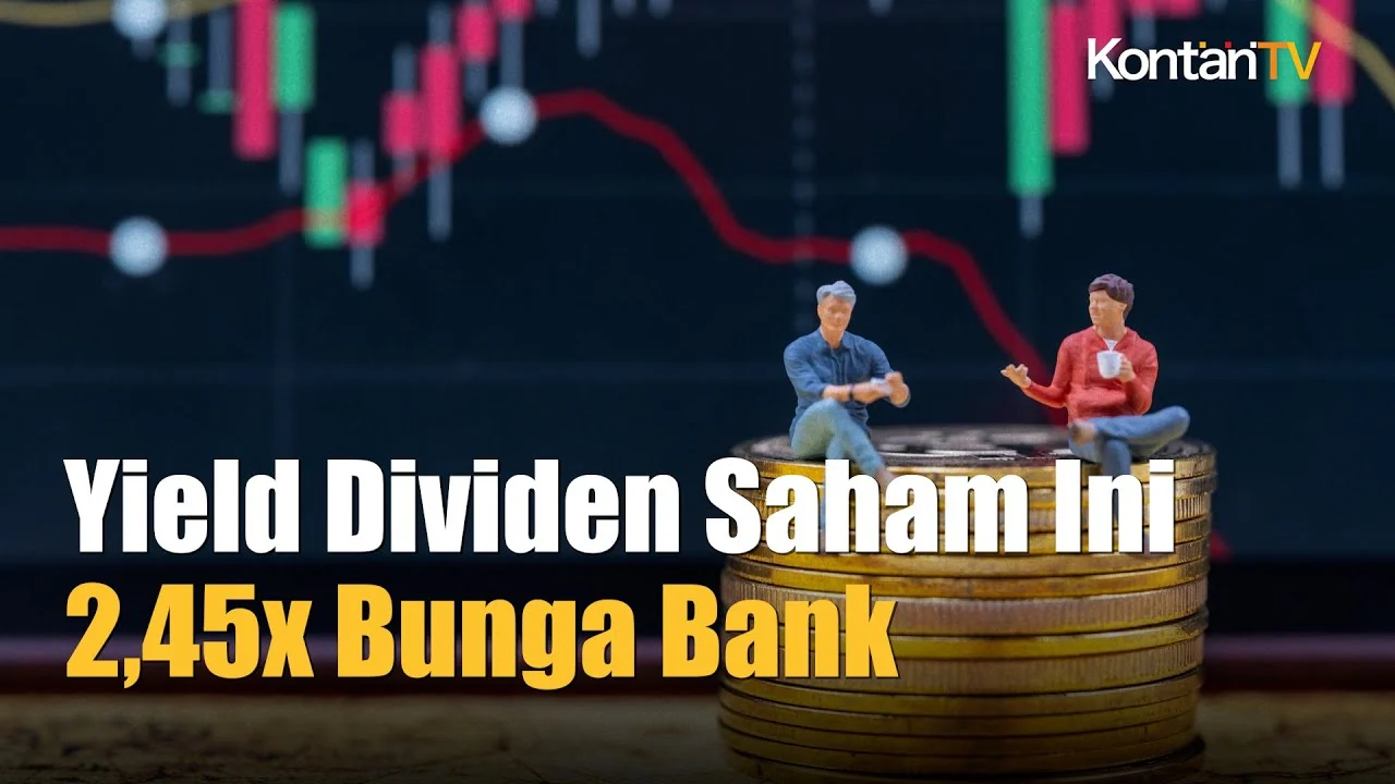 Dividen Hari Ini: Dua Saham dengan Yield 4 Kali Lebih Tinggi dari Bunga Deposito Bank