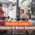 Khutbah Jumat 10 April 2026: Menjaga Konsistensi Ibadah di Bulan Syawal dengan Pesan Singkat dan Bermakna