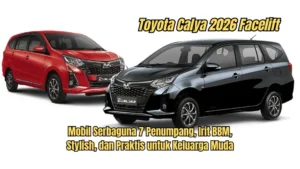 Toyota Calya 2026: Desain Futuristik, Efisiensi BBM Tinggi, dan Harga yang Tetap Bersahabat