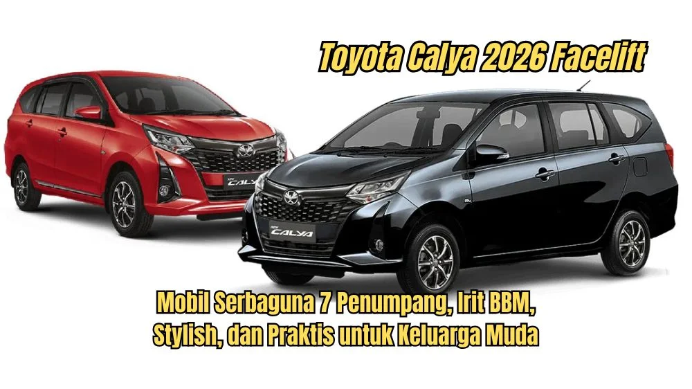 Toyota Calya 2026: Desain Futuristik, Efisiensi BBM Tinggi, dan Harga yang Tetap Bersahabat